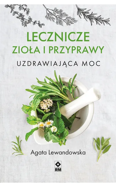 Lecznicze zioła i przyprawy. Uzdrawiająca moc 9788371471551