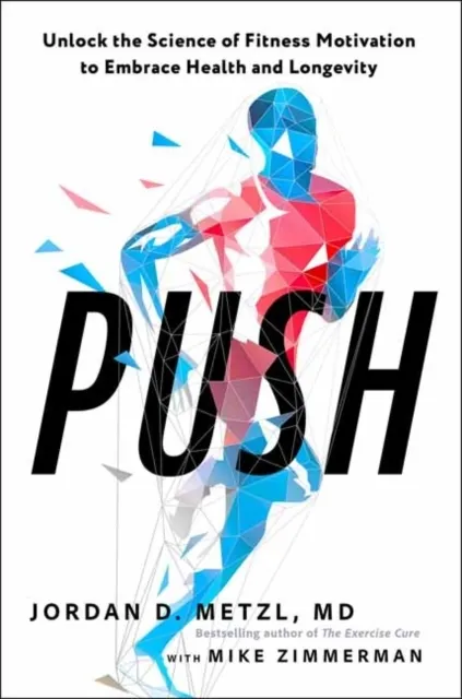 Push: Unlock the Science of Fitness Motivation to Embrace Health and Longevity 9781623365882