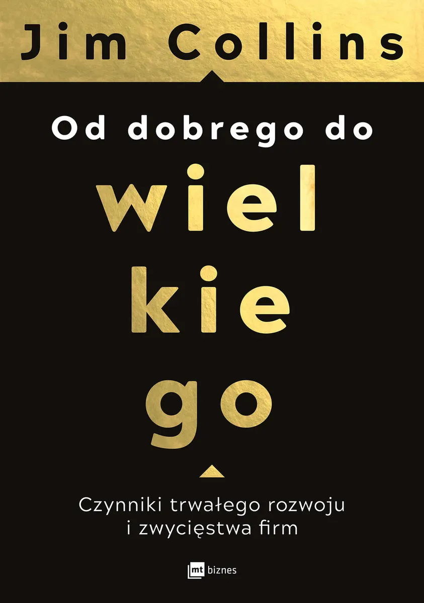 Od dobrego do wielkiego. Czynniki trwałego rozwoju i zwycięstwa firm  9788380874060