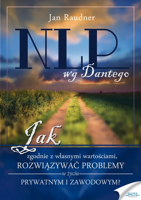 NLP wg Dantego. Jak, zgodnie z własnymi wartościami, rozwiązywać problemy w życiu prywatnym i zawodo 9788377015858