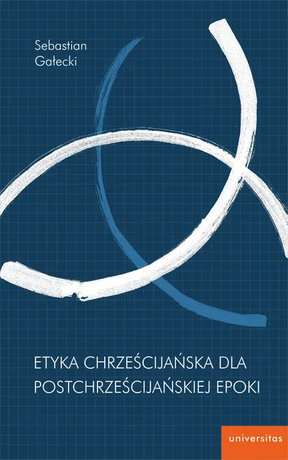 Etyka chrześcijańska dla postchrześcijańskiej epoki 9788324264810
