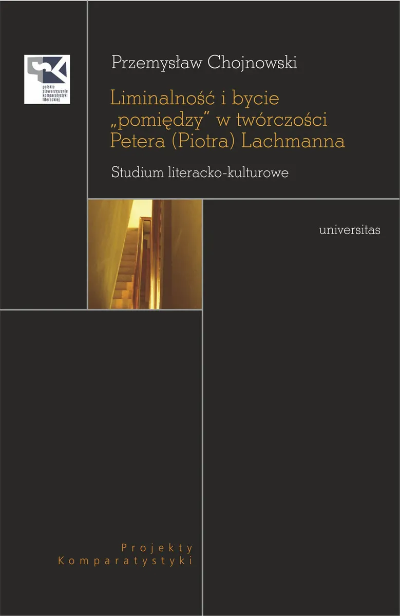 Liminalność i bycie "pomiędzy" w twórczości Petera (Piotra) Lachmanna. Studium literacko-kulturowe 9788324264636