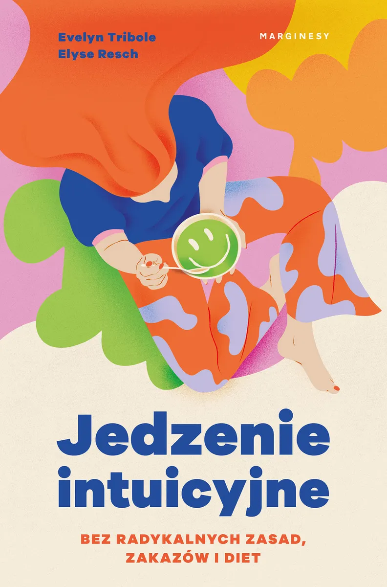 Jedzenie intuicyjne. Bez radykalnych zasad, zakazów i diet  9788367157049