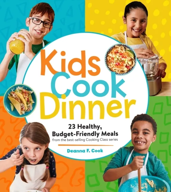 Kids Cook Dinner: 23 Healthy, Budget-Friendly Meals  9781635864632