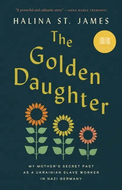 The Golden Daughter: My Mother’s Secret Past as a Ukrainian Slave Worker in Nazi Germany  9781487013158