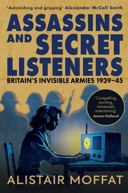 Assassins and Secret Listeners: Britain's Invisible Armies, 1939-45  9781780279862