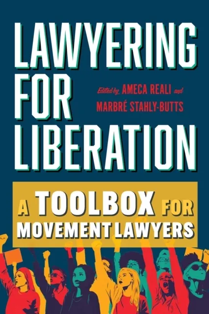 Lawyering for Liberation: A Toolbox for Movement Lawyers 9780520392366