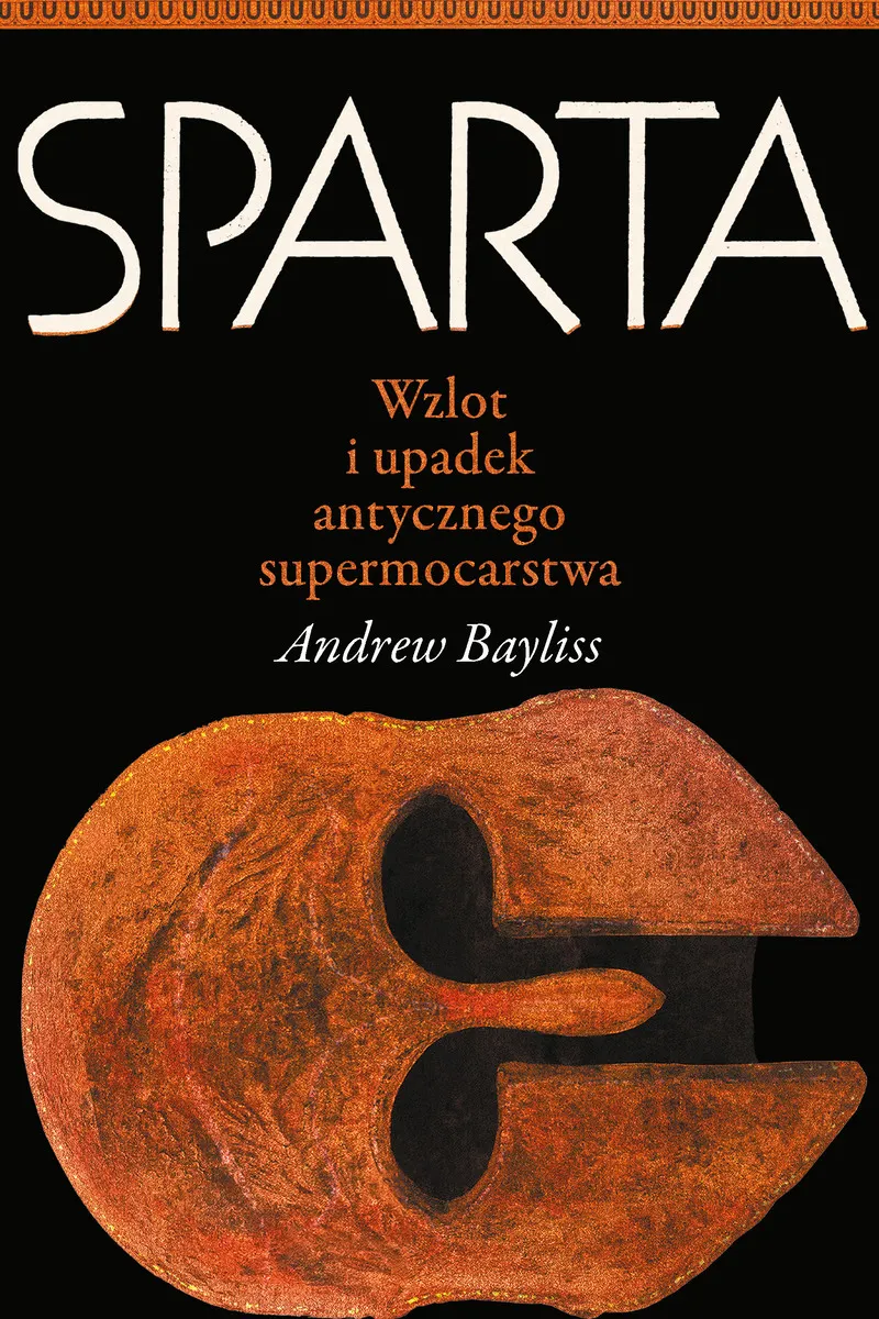 Sparta. Wzlot i upadek antycznego supermocarstwa  9788383384702