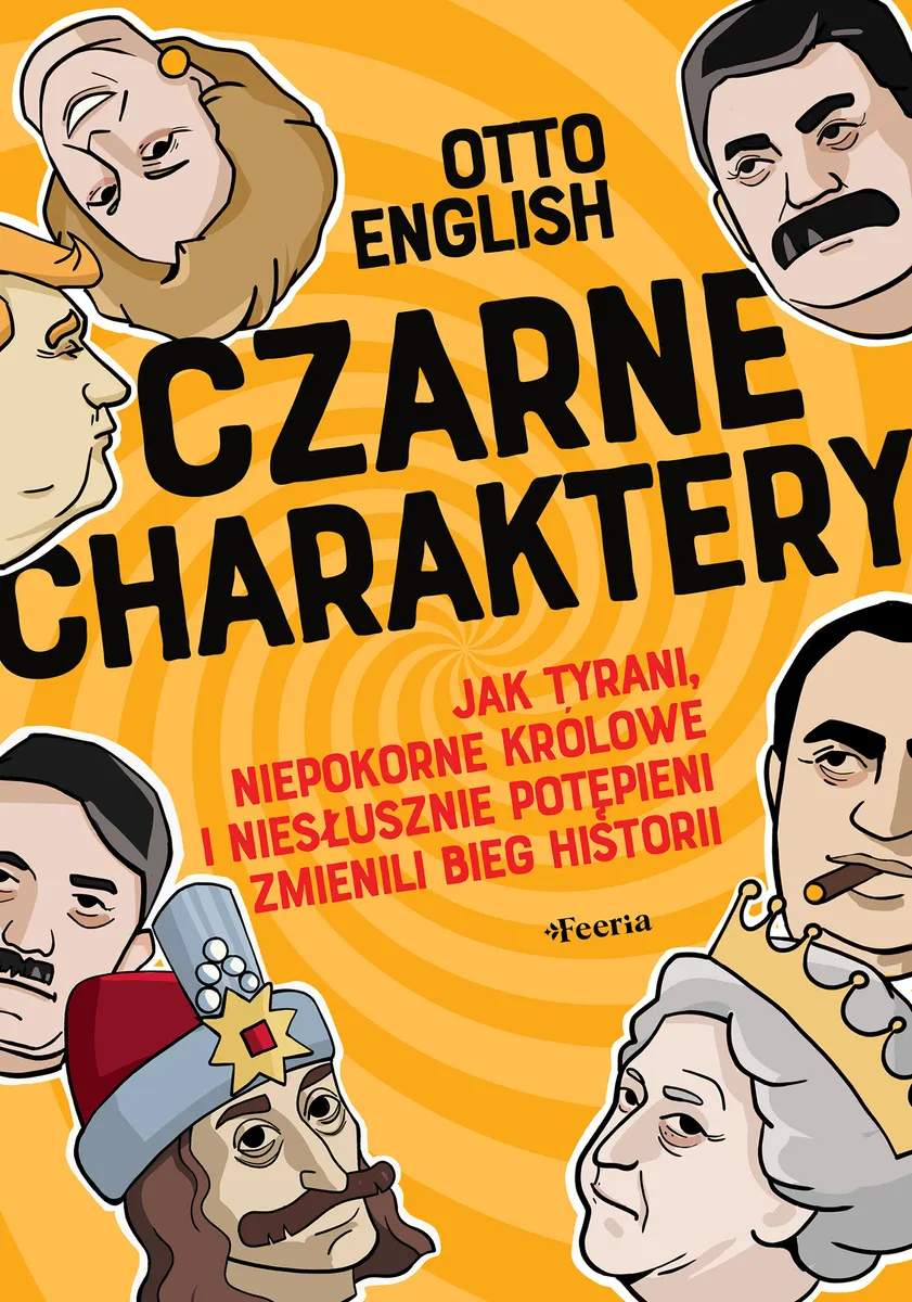 Czarne charaktery. Jak tyrani, niepokorne królowe i niesłusznie potępieni zmienili bieg historii (e-book) 9788368846591