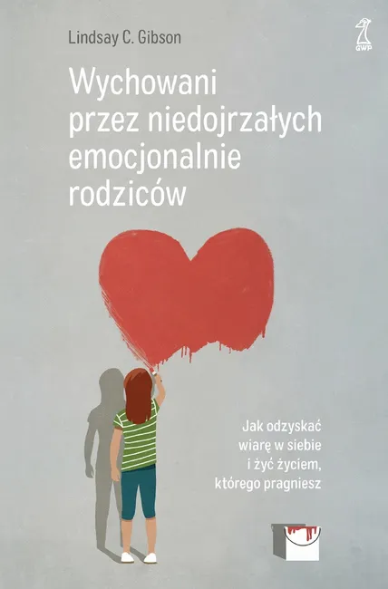 Wychowani przez niedojrzałych emocjonalnie rodziców. Jak odzyskać wiarę w siebie i żyć życiem, które 9788382580013
