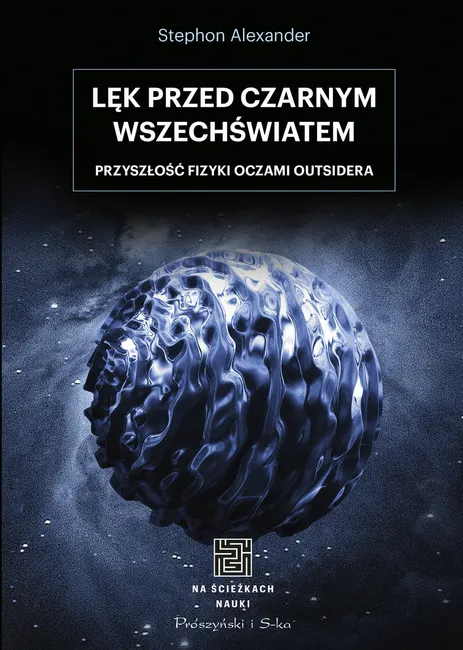 Na ścieżkach nauki. Lęk przed czarnym wszechświatem. Przyszłość fizyki oczami outsidera 9788383527062