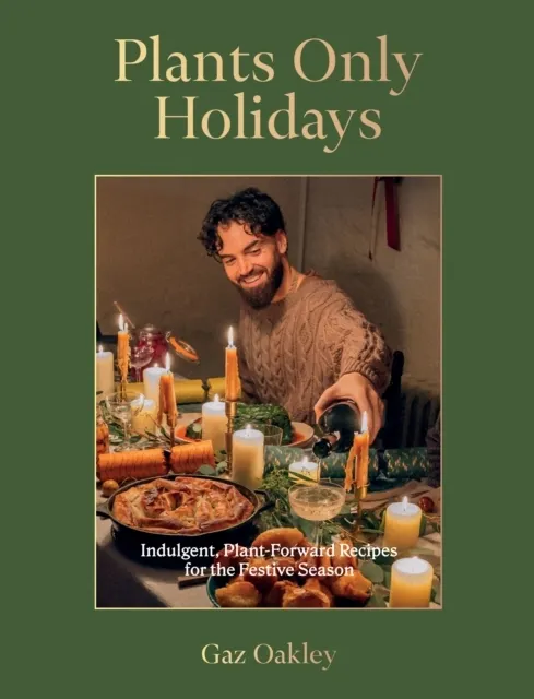 Plants Only Holidays: Indulgent, Plant-Forward Recipes for the Festive Season  9781837831487