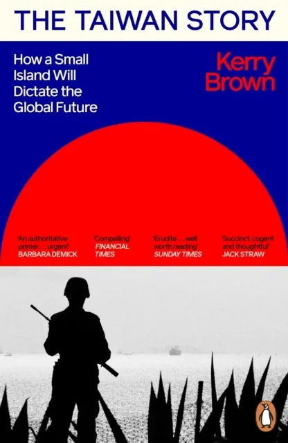 The Taiwan Story: A Short History of a Small Island That Will Dictate Our Future  9781405966092