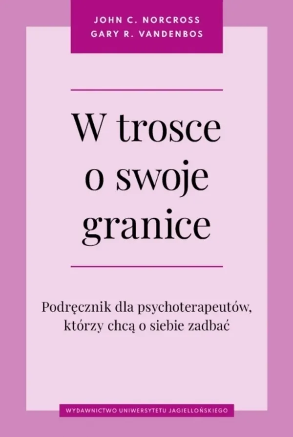 W trosce o swoje granice. Podręcznik dla psychoterapeutów, którzy chcą o siebie zadbać  9788323357018