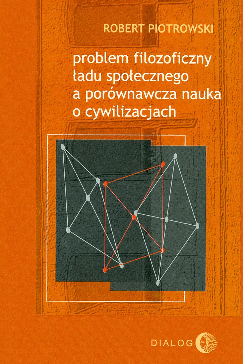 Problem filozoficzny ładu społecznego a porównawcza nauka o cywilizacjach 9788380025226