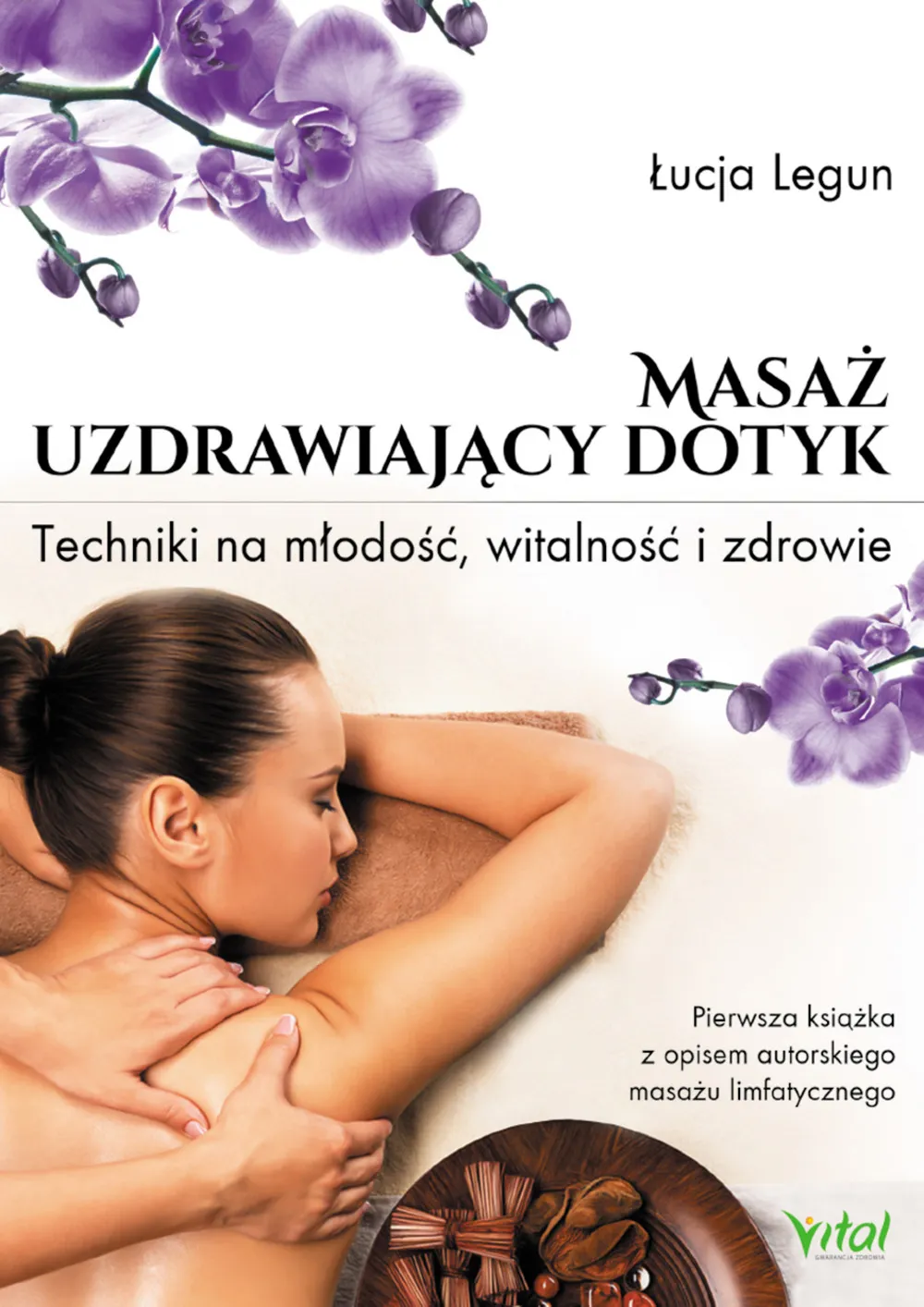 Masaż - uzdrawiający dotyk. Techniki na młodość, witalność i zdrowie 9788364278846