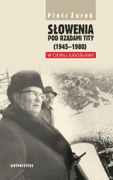 Słowenia pod rządami Tity (1945–1980). W cieniu Jugosławii (e-book) 9788324232468