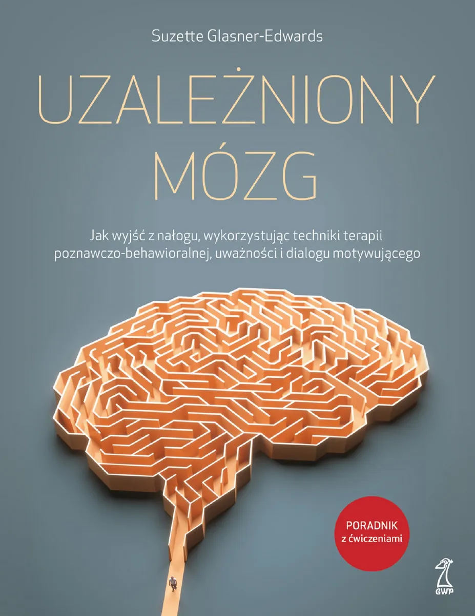 UZALEŻNIONY MÓZG. Jak wyjść z nałogu, wykorzystując techniki terapii poznawczo-behawioralnej, uważno 9788374898799