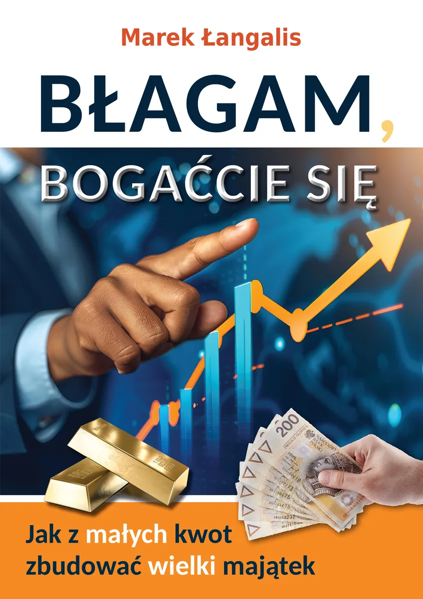 Błagam, bogaćcie się. Jak z małych kwot zbudować wielki majątek  9788383086934