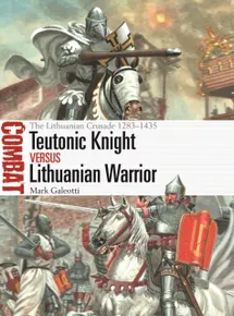 Teutonic Knight vs Lithuanian Warrior: The Lithuanian Crusade 1283–1435: 69 (Combat)
