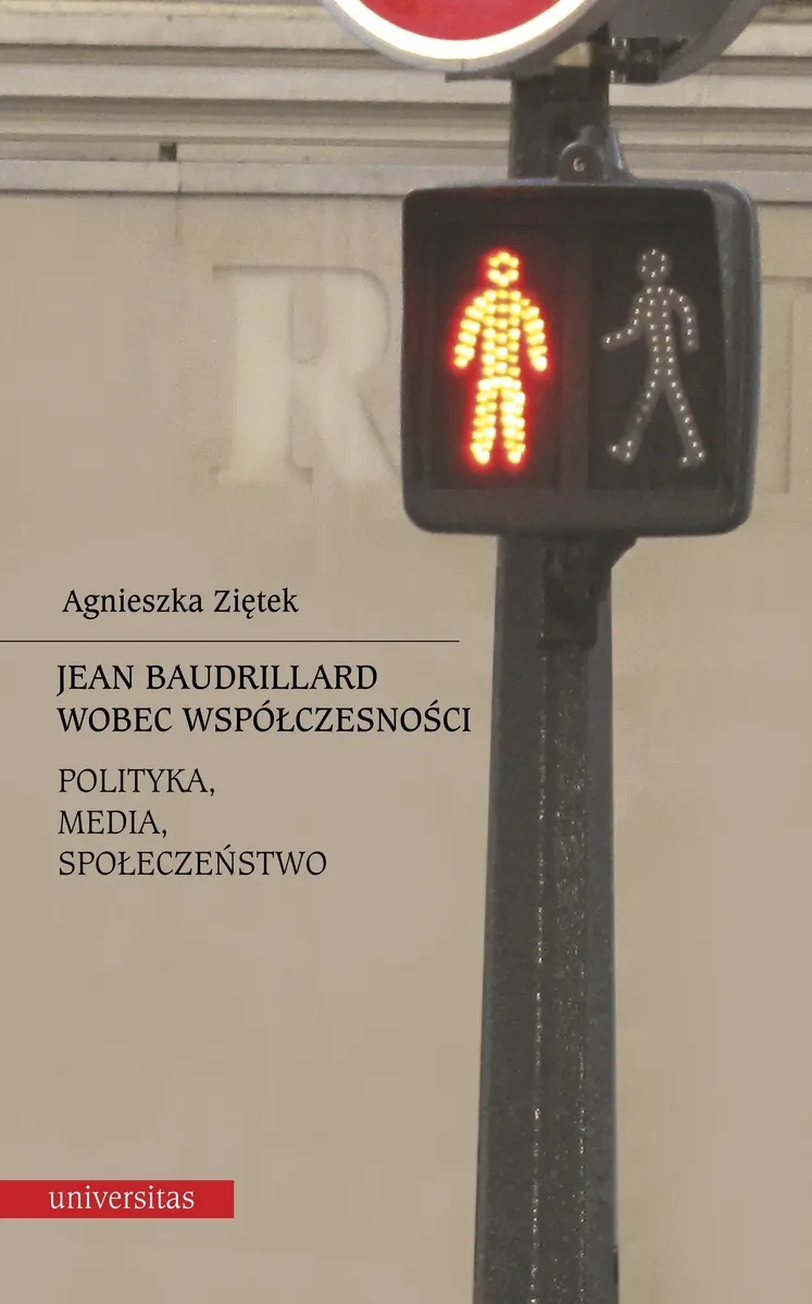 Jean Baudrillard wobec współczesności: polityka, media, społeczeństwo 9788324224067
