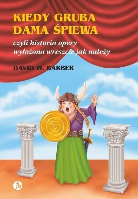 Kiedy gruba dama śpiewa czyli historia opery... 9788373503472