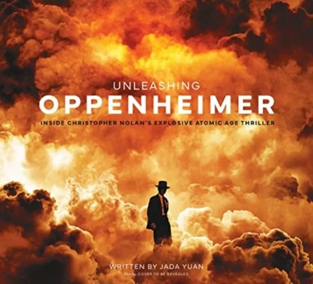 Unleashing Oppenheimer: Inside Christopher Nolan's Explosive Atomic Age Thriller  9781803366012