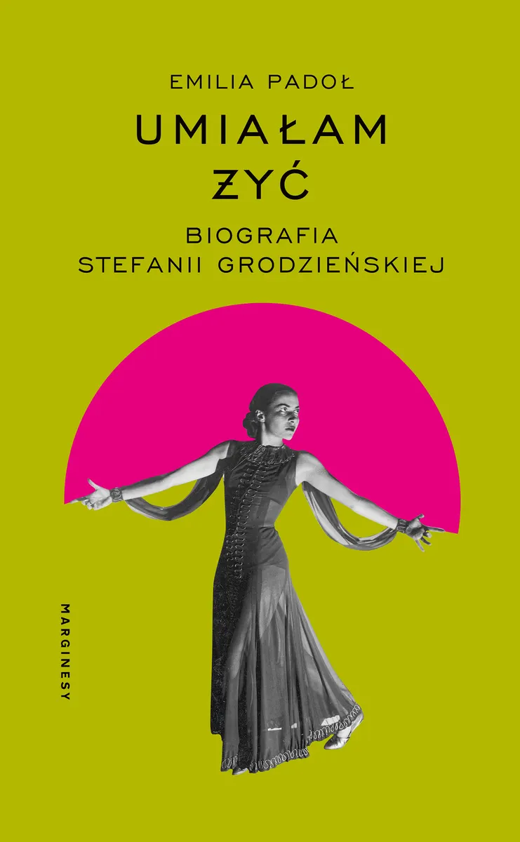 Umiałam żyć. Biografia Stefanii Grodzieńskiej  9788368944099