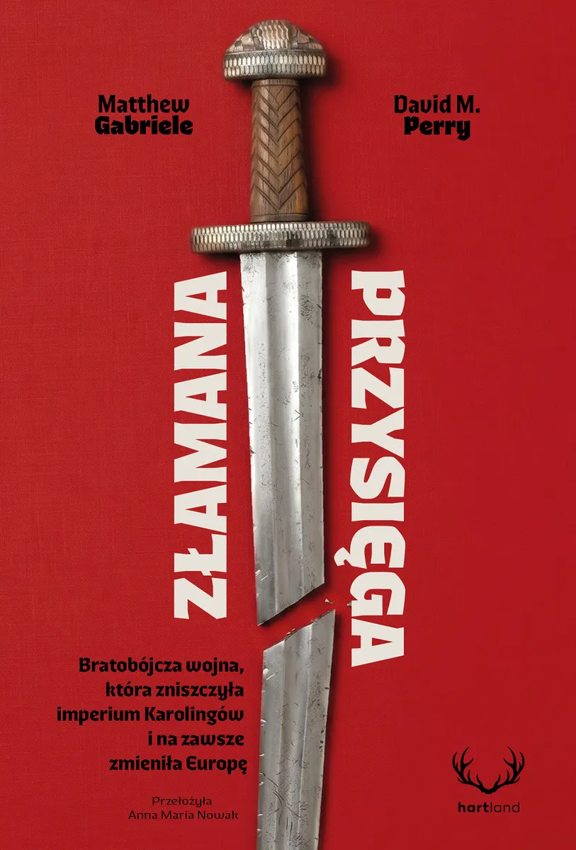 Złamana przysięga. Bratobójcza wojna, która zniszczyła imperium Karolingów i na zawsze zmieniła Europę  9788384770009
