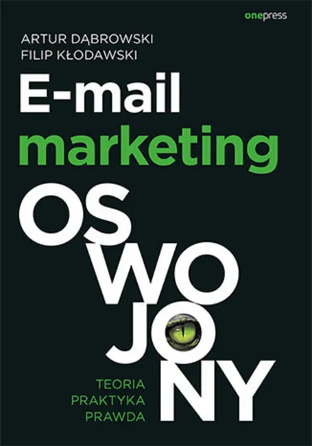 E-mail marketing oswojony. Teoria, praktyka, prawda 9788328352230