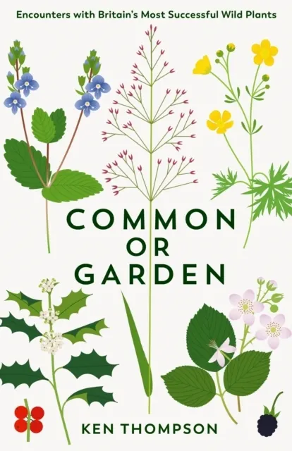 Common or Garden: Encounters with Britain's 50 Most Successful Wild Plants  9781800811447