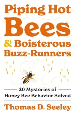 Piping Hot Bees and Boisterous Buzz-Runners: 20 Mysteries of Honey Bee Behavior Solved 9780691237718