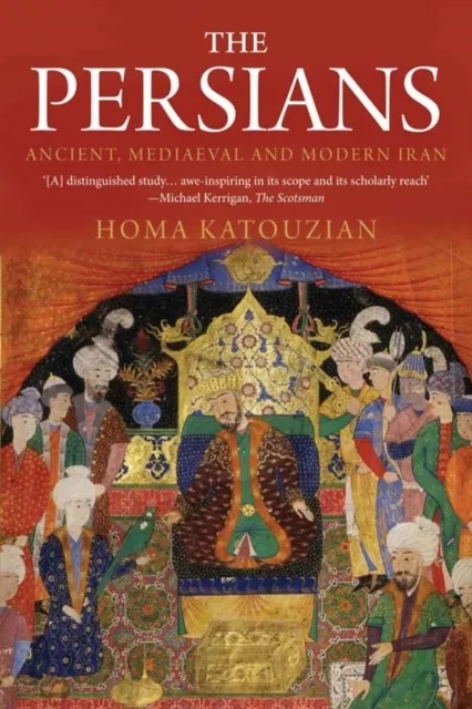 The Persians: Ancient, Mediaeval and Modern Iran 9780300169324