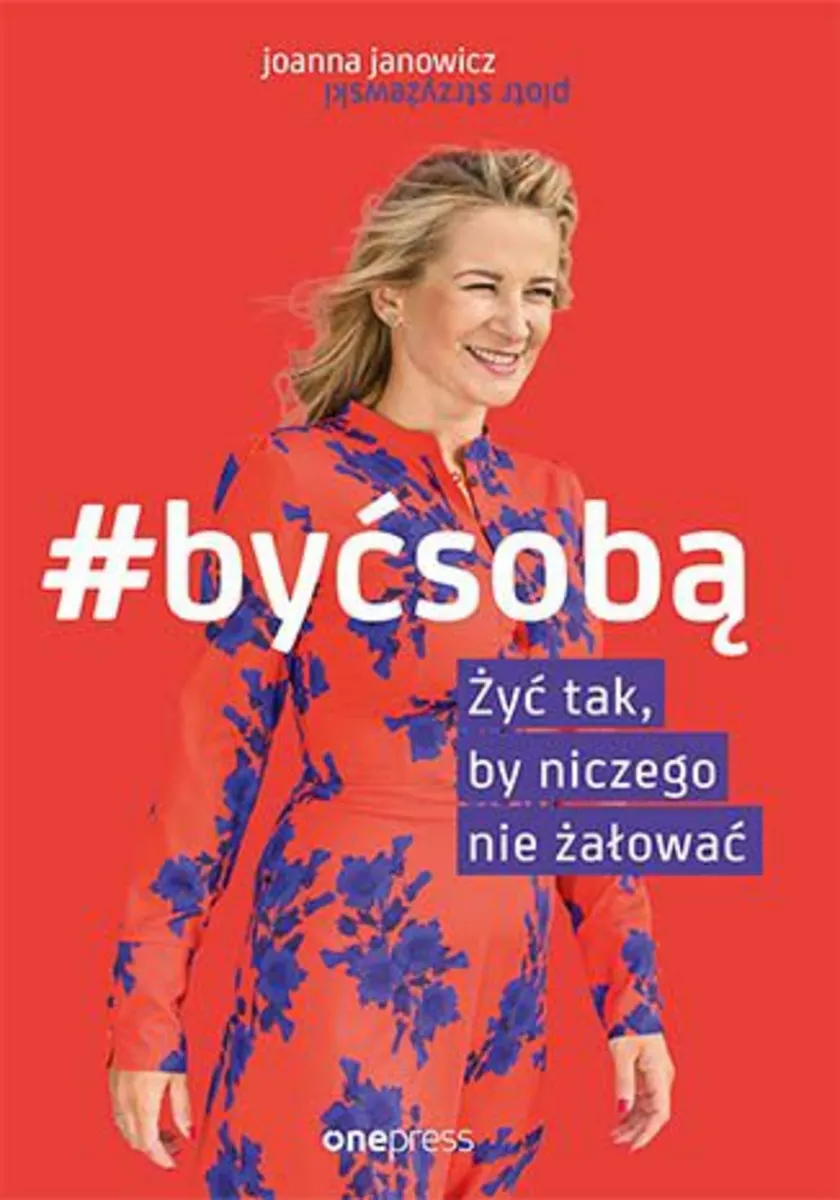 #BYĆ SOBĄ. Żyć tak, by niczego nie żałować 9788328355606