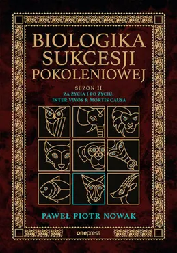 Biologika Sukcesji Pokoleniowej. Sezon 2. Za życia i po życiu. Inter vivos & Mortis causa (e-book) 9788328919778