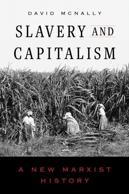 Slavery and Capitalism: A New Marxist History  9780520435827