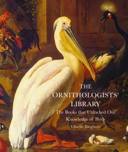 The Ornithologists' Library: The Books that Unlocked Our Knowledge of Birds  9781805702245