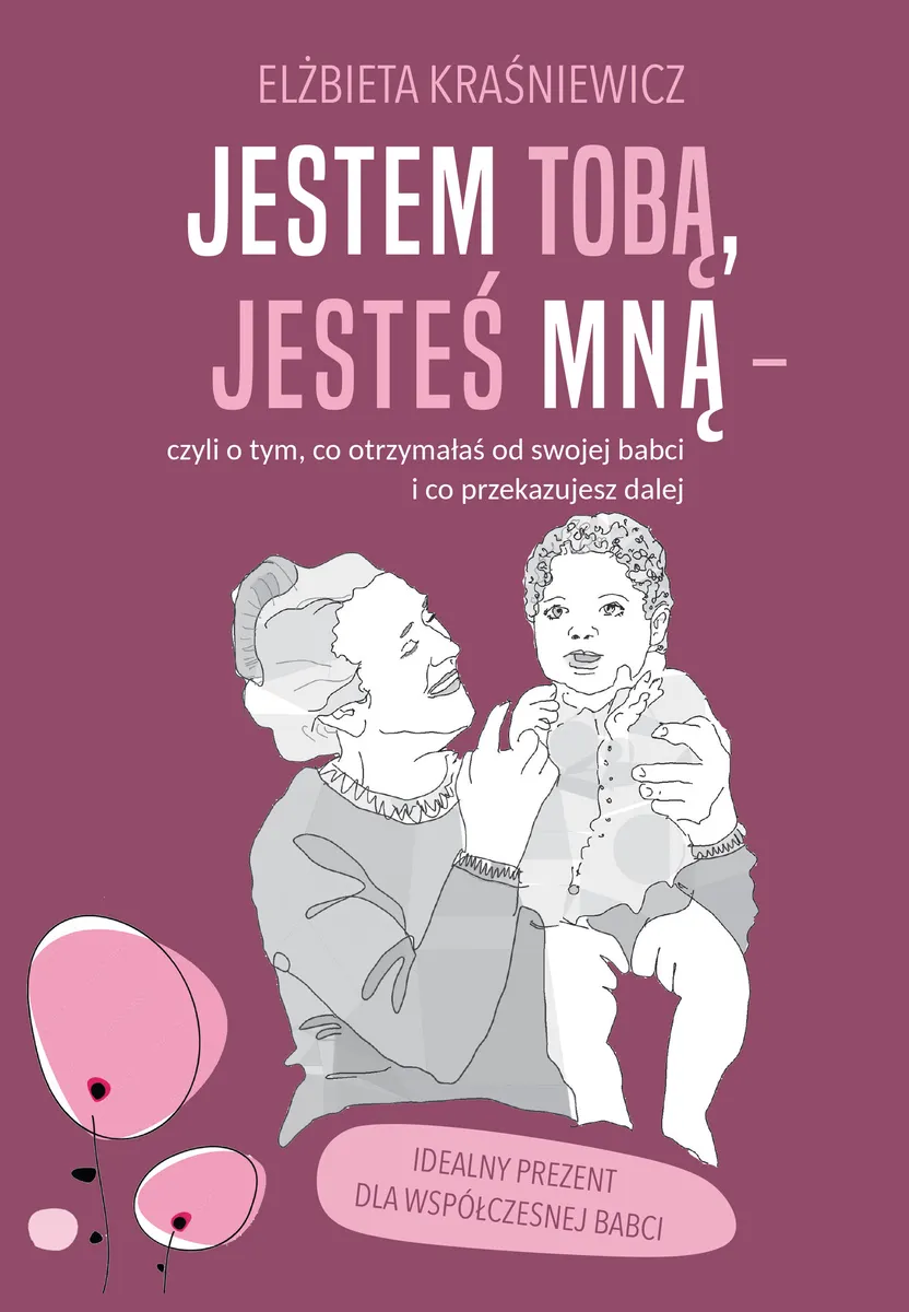Jestem Tobą, jesteś mną – czyli o tym, co otrzymałaś od swojej babci i co przekazujesz dalej  9788383087078