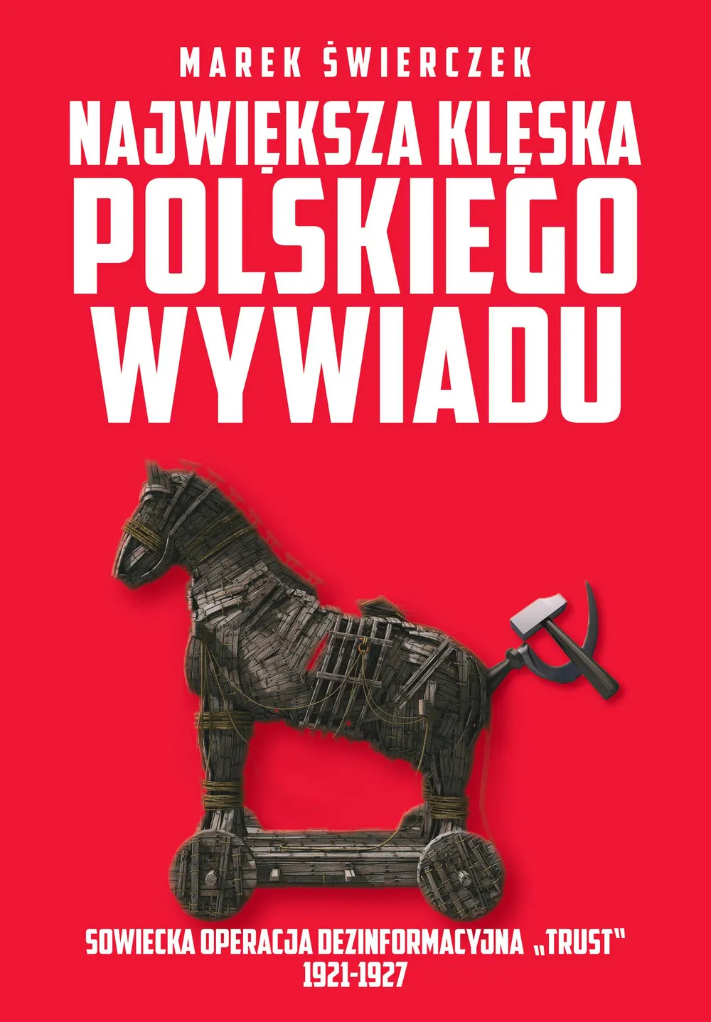Największa klęska polskiego wywiadu. Sowiecka akcja dezinformacyjna „Trust” 1921-1927 (e-book) 9788380795297