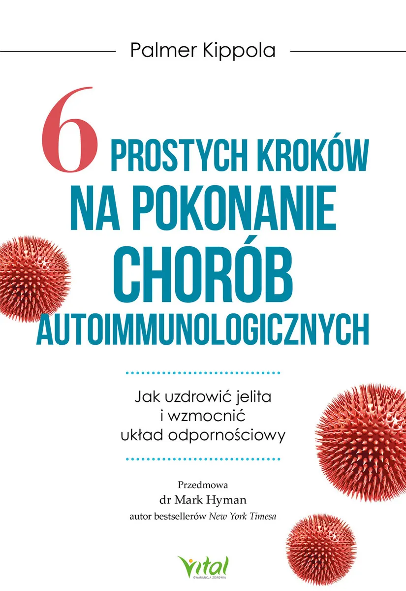 6 prostych kroków na pokonanie chorób autoimmunologicznych. Jak uzdrowić jelita i wzmocnić układ odp 9788381685979