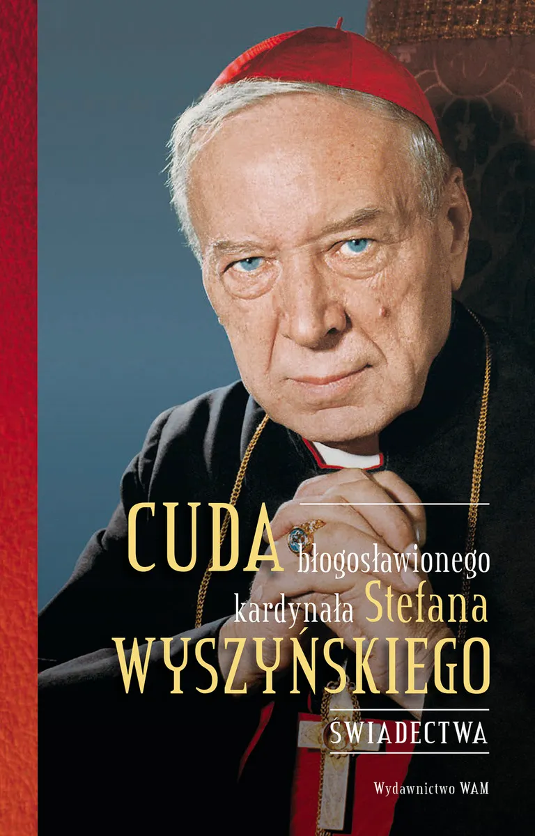 Cuda błogosławionego kardynała Stefana Wyszyńskiego. Świadectwa  9788327719492