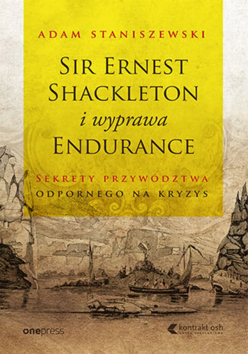 Sir Ernest Shackleton i wyprawa Endurance. Sekrety przywództwa odpornego na kryzys 9788328390881