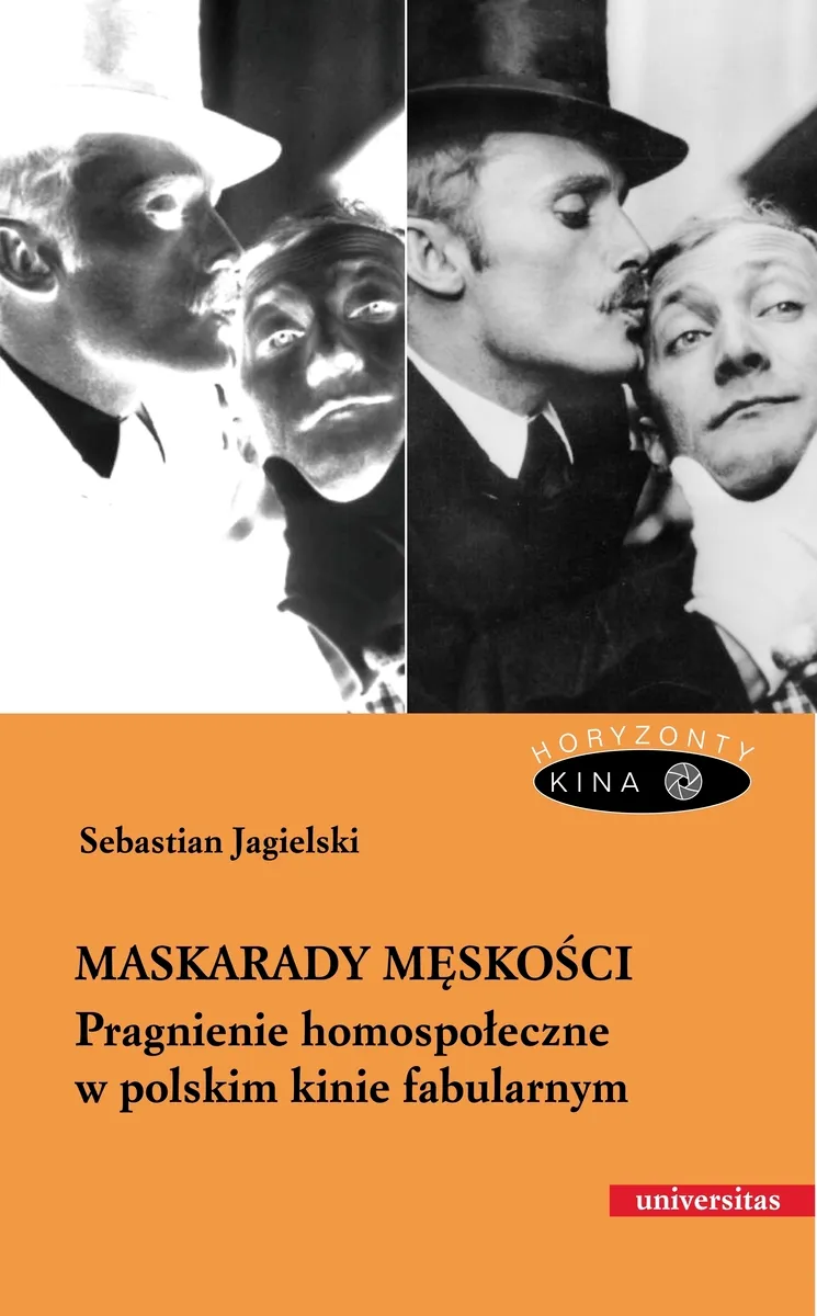 Okładka:Maskarady męskości. Pragnienie homospołeczne w polskim kinie fabularnym 