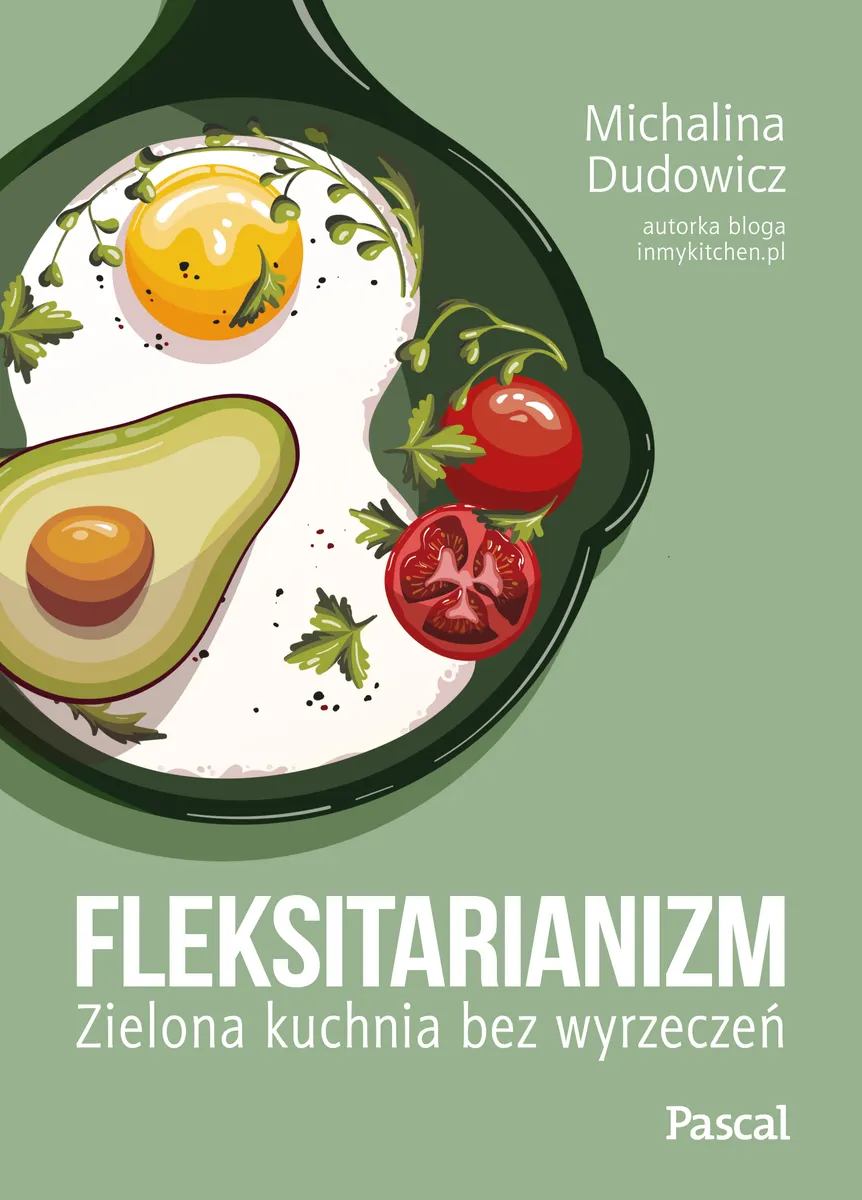 Fleksitarianizm. Zielona kuchnia bez wyrzeczeń 9788383172316