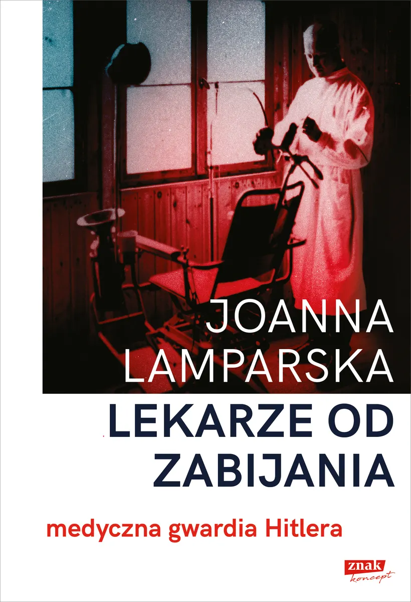 Lekarze od zabijania. Medyczna gwardia Hitlera 9788324094950