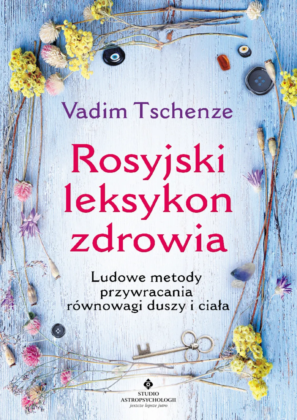 Rosyjski leksykon zdrowia. Ludowe metody przywracania równowagi duszy i ciała 9788373778344