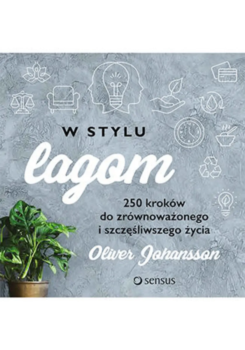 W stylu lagom. 250 kroków do zrównoważonego i szczęśliwszego życia 9788328338944