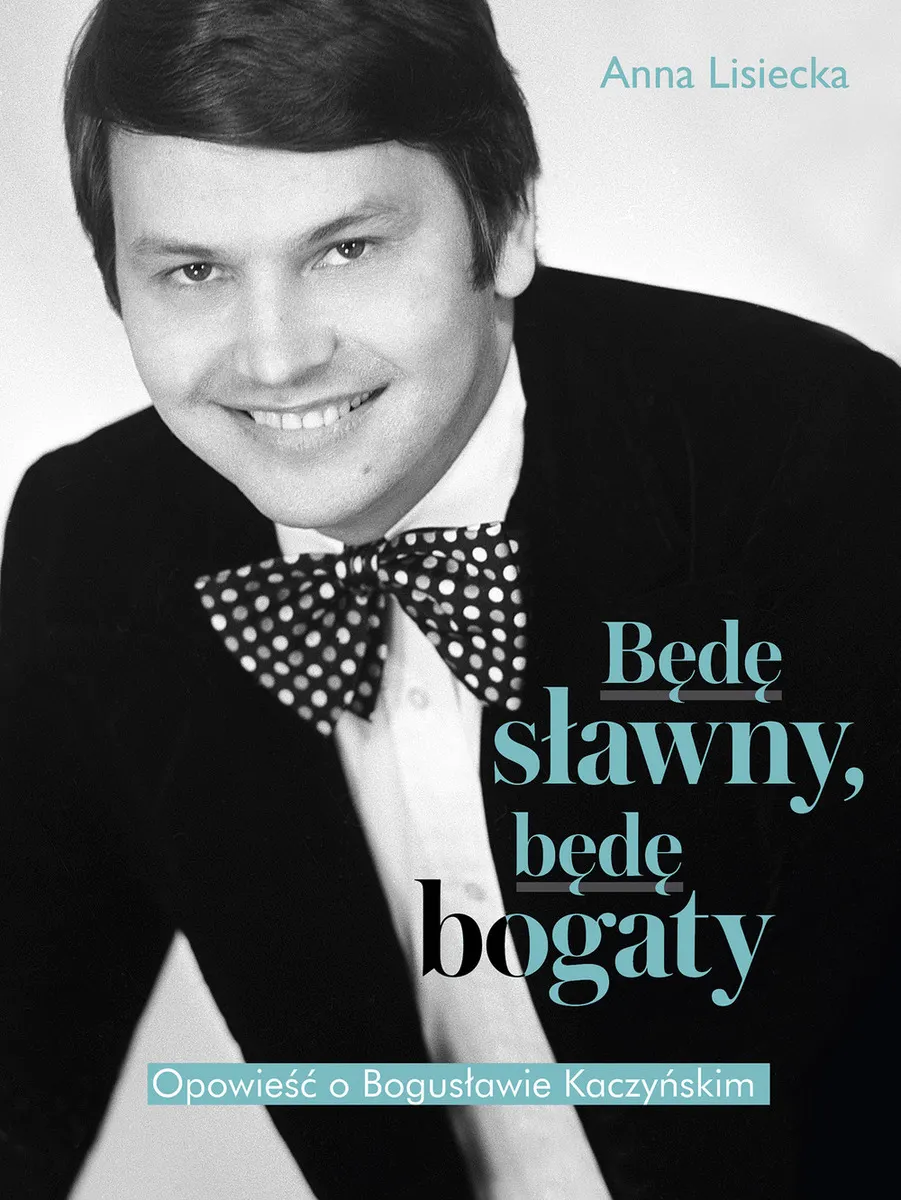 Będę sławny, będę bogaty. Opowieść o Bogusławie Kaczyńskim (e-book) 9788328722224