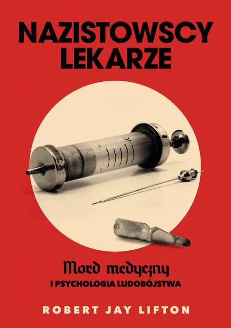 Nazistowscy lekarze. Mord medyczny i psychologia ludobójstwa 9788324090402