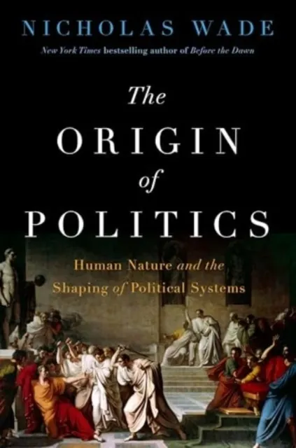The Origin of Politics: How Evolution and Ideology Shape the Fate of Nations  9780063379787